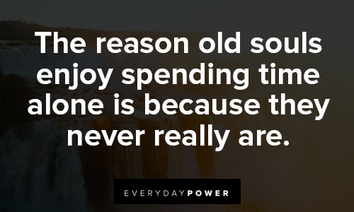 old soul quotes on old souls enjoy spending time alone 