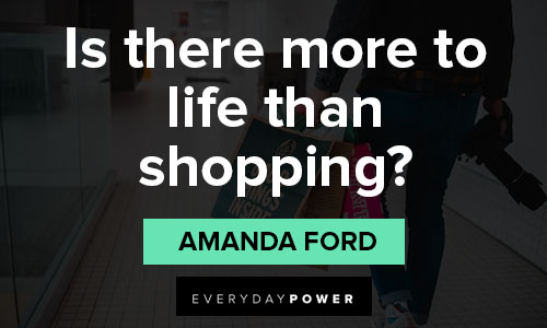 shopping quotes on is there more to life than shopping