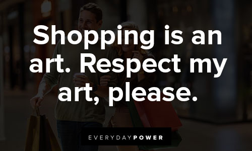 shopping quotes about art