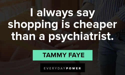 shopping quotes on i always say shopping is cheaper than a psychiatrist