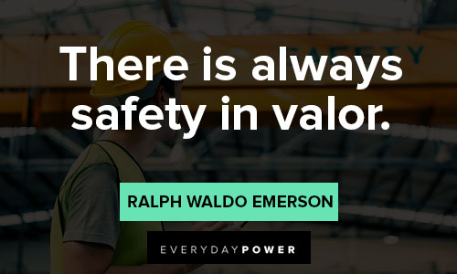 stay safe quotes on there is always safety in valor