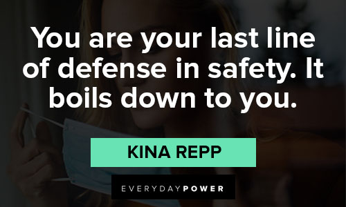stay safe quotes on you are your last line of defense in safety. It boils down to you
