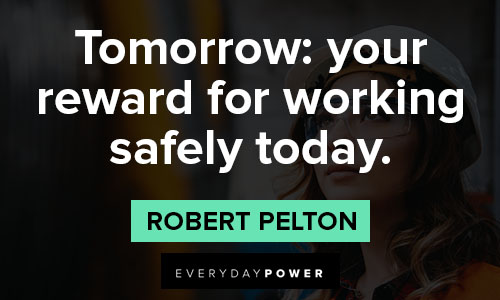 stay safe quotes about your reward for working safely today