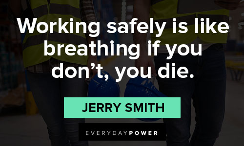 stay safe quotes on working safely is like breathing if you don’t, you die