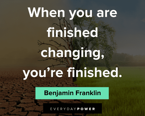 Benjamin Franklin quotes about when you are finished changing, you're finished