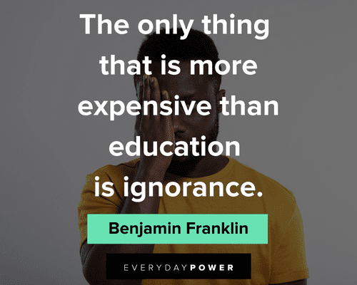 Benjamin Franklin quotes about the only thing that is more expensive than education is ignorace