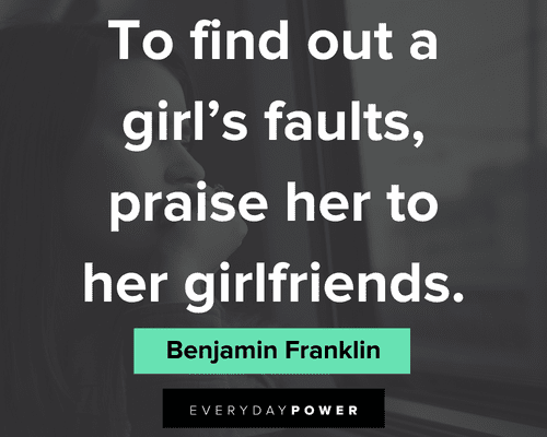Benjamin Franklin quotes to find out a girls faults, praise her to her girlfriends