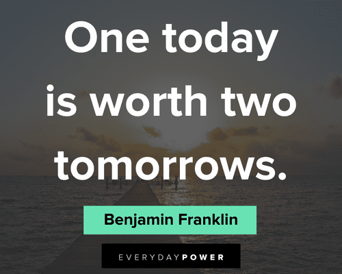 Benjamin Franklin quotes about one today is worth two tomorrows
