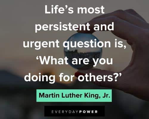 amazing quotes on life's most persistent and urgent questions is 'what are you doing for others'