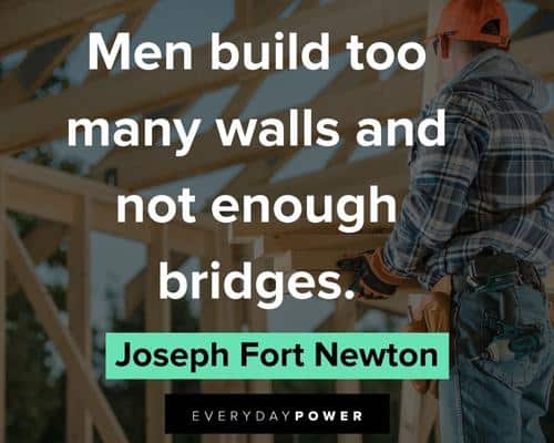 bridge quotes about men build too many walls and not enough bridges