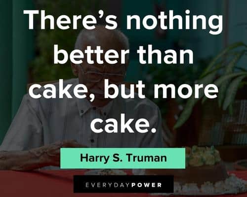 cake quotes about there's nothing better than cake but more cake