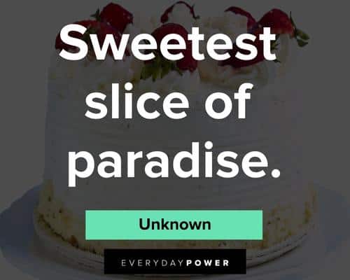 cake quotes on sweetest slice of paradise