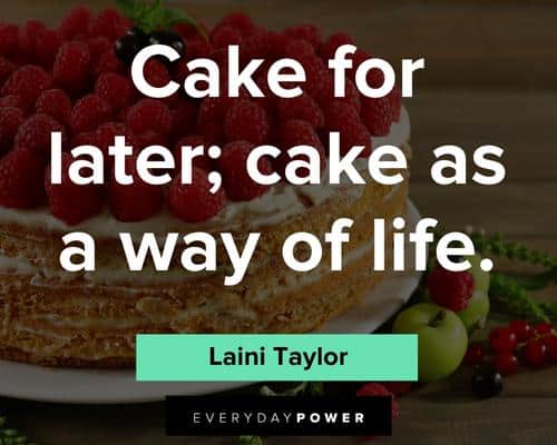 cake quotes for later; cake as a way of life