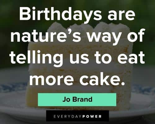 cake quotes about brithdays are nature's way of telling us to eat more cake