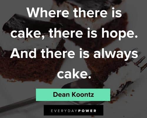 cake quotes where there is cake, there is hope. and there is always cake
