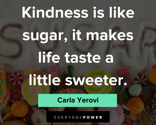 candy quotes about kindness is like sugar