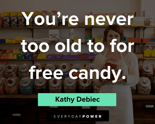 candy quotes about you're never too old to for free candy