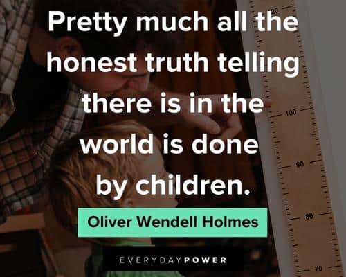 childhood quotes about all the honest truth telling there is in the world is done by children