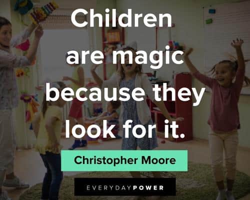 childhood quotes about children are magic because they look for it