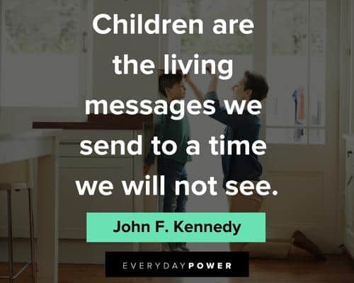 childhood quotes about children are the living messages we send to a time we will not see