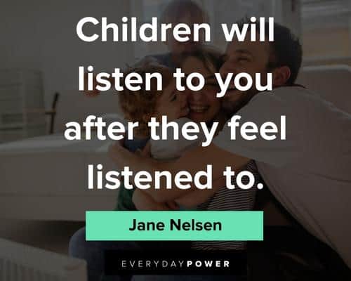 childhood quotes about chilren will listen to you after they feel listened to