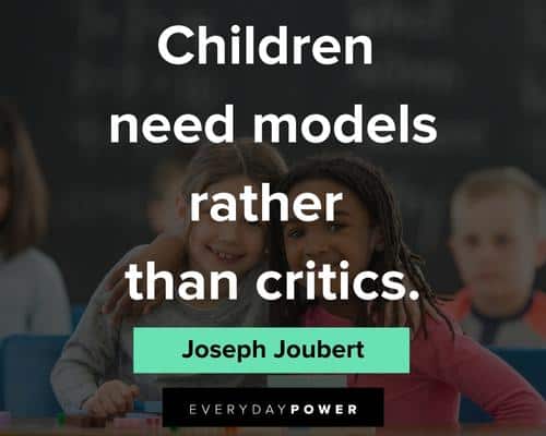 childhood quotes about children need models rather than critics