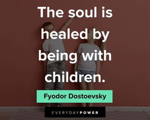 childhood quotes about the soul is healed by being with children