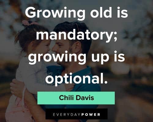childhood quotes about growing old is mandatory