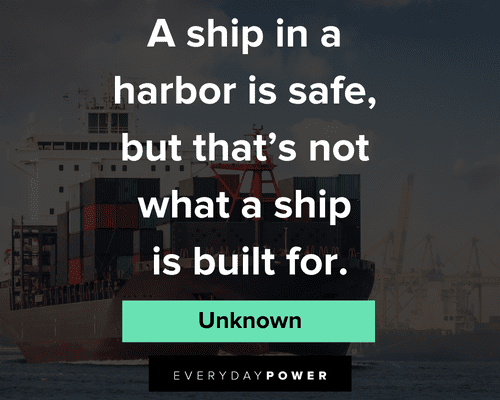 comfort zone quotes about A ship in a harbor is safe, but that's not what a ship is built for