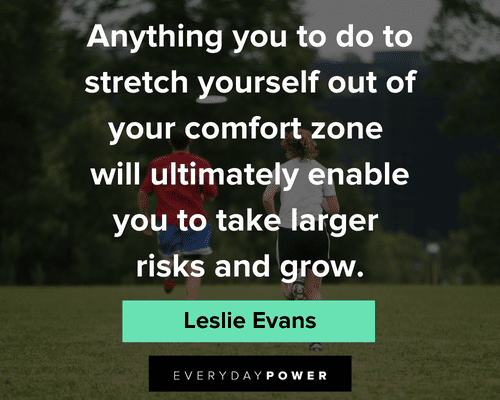 comfort zone quotes about anything you to do to stretch yourself out of your comfort zone