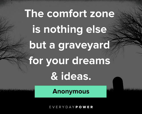comfort zone quotes about the comfort zone is nothing else but a graveyard for your dreams & ideas