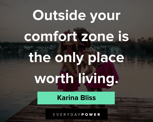 Karina Bliss Quote: “Outside your comfort zone is the only place