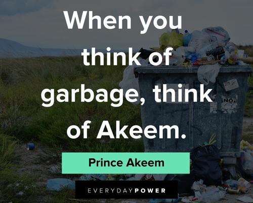 Coming to America quotes about when you think of garbage, think of Akeem