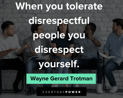 disrespect quotes about when you tolerate disrespectful people you disrespect yourself