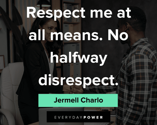 disrespect quotes about respect me at all means. no halfway disrespect