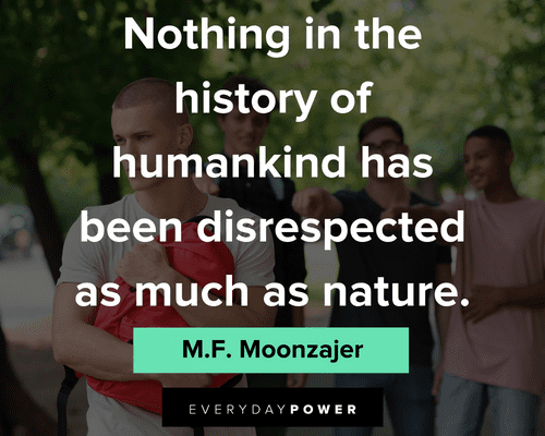 disrespect quotes about nothing in the history of humankind has been disrespected as much as nature