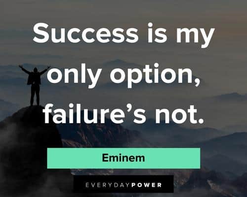 Eminem quotes about success is my only option, failure's not 