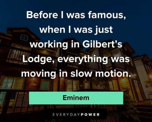 Eminem quotes about Gilbert's lodge