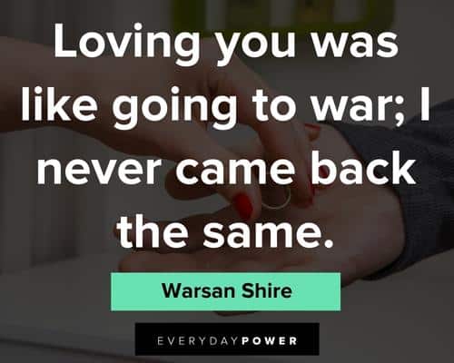 ex quotes about loving you was like going to war; I never came back the same