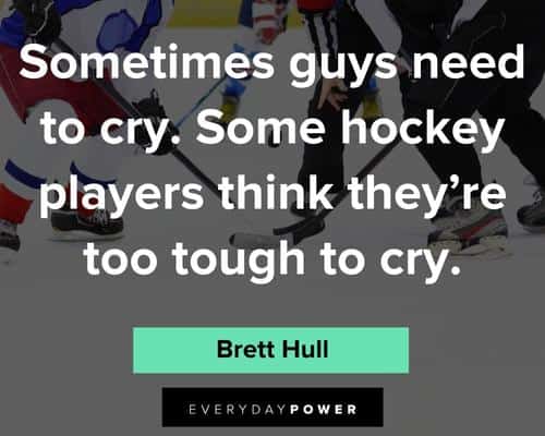 hockey quotes about sometimes guys need to cry. some hockey player think they're too tough to cry