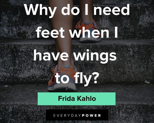 frida kahlo quotes about why do I need feet when i have wings to fly