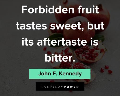 fruit quotes on forbidden fruit tastes sweet