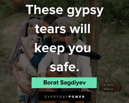 borat quotes about these gypsy tears will keep you safe