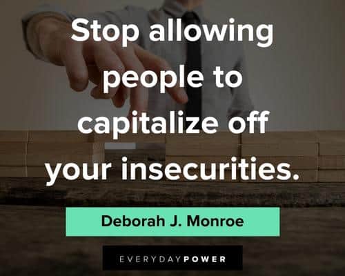 insecurity quotes about stop allowinig people to capitalize off your insecurities