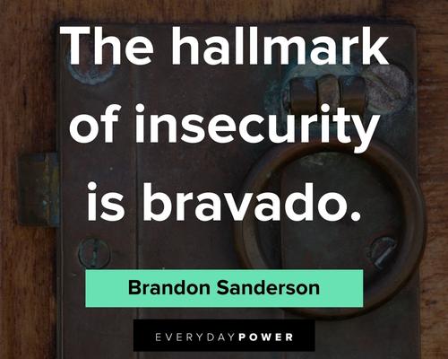 insecurity quotes about the hallmark of insecurity is bravado