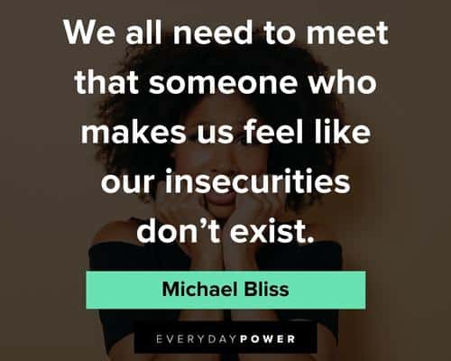 insecurity quotes to meet that someone who makes us feel like our insecurities don't exist