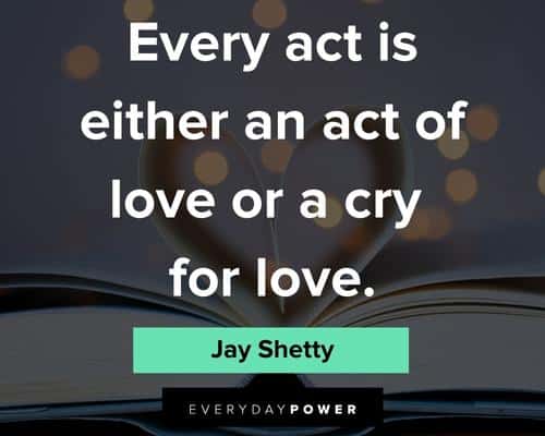Jay Shetty quotes about every act is wither an act of love or a cry for love