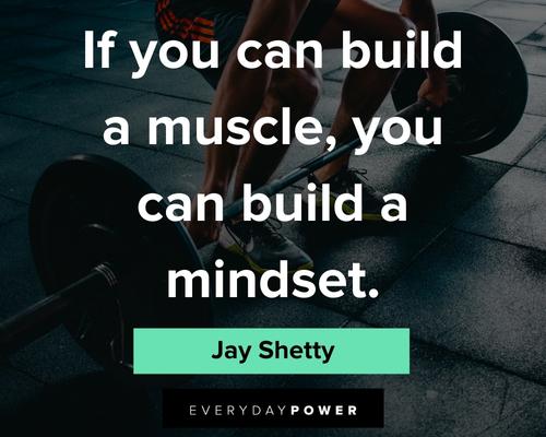 Jay Shetty quotes about if you can build a muscle, you can build a mindset