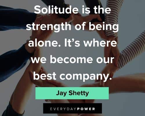 Jay Shetty quotes about solitude is the strength of being alone