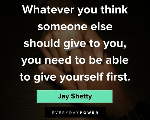 Jay Shetty quotes whatever you think someone else should give to you